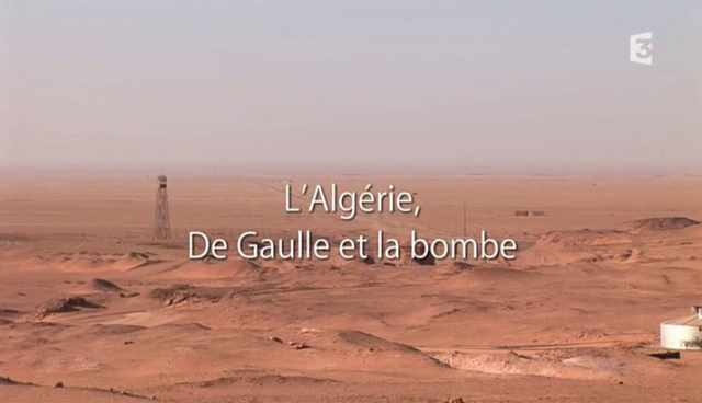 [US] [Fr3] L’Algérie, De Gaulle et La bombe (2011)